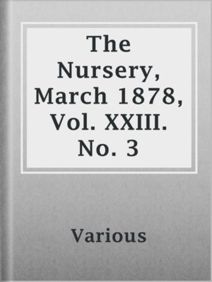 cover image of The Nursery, March 1878, Vol. XXIII. No. 3